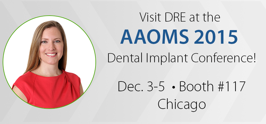Visit DRE at the AAOMS 2015 Dental Implant Conference!